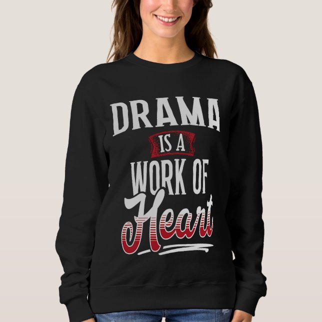 DRAMA Is A Work of Hear for Women Sweatshirt (Front)