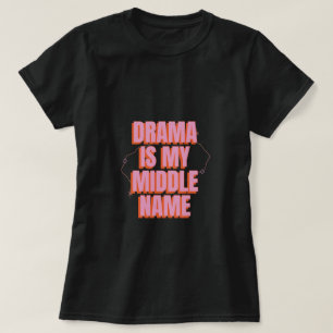 Drama is my middle name T-Shirt