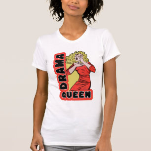Drama Queen because everything excites me too much T-Shirt