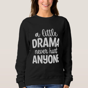 Drama Queen Quote Funny Drama Sweatshirt