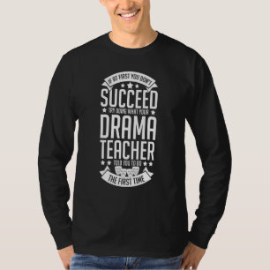 Drama Teacher Musical Theatre Acting Thespian 1 T-Shirt