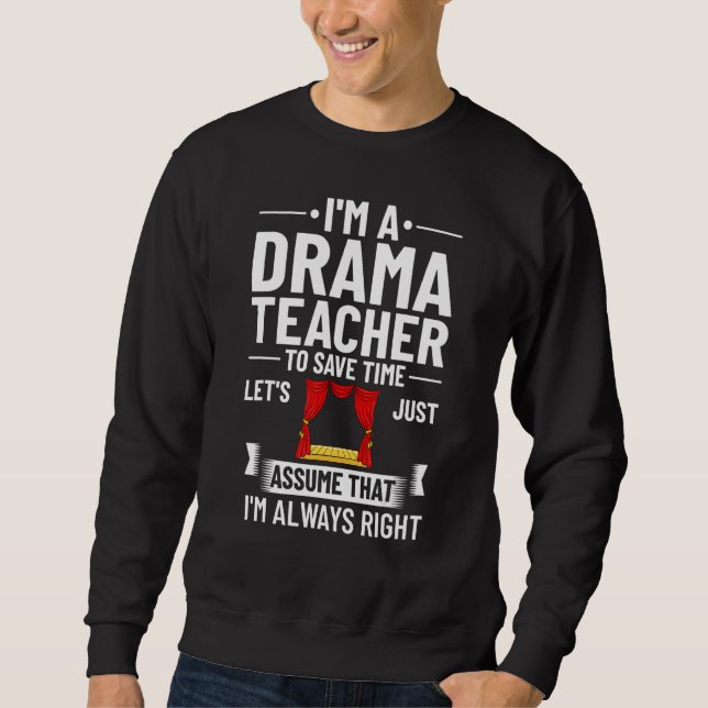 Drama Teacher Musical Theatre Acting Thespian Sweatshirt (Front)