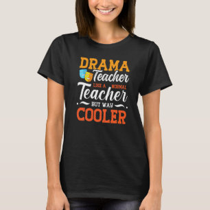 Drama Teacher Musical Theatre Acting Thespian T-Shirt