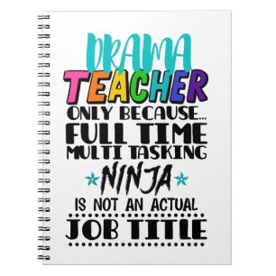 Drama Teacher Only Because Full Time Multi Tasking Notebook