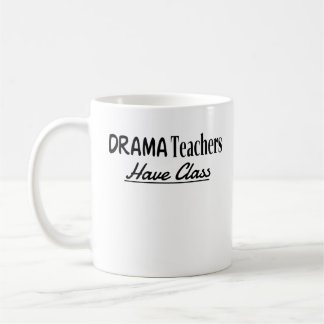 Drama Teachers Have Class - Funny Text Design Coffee Mug