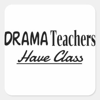 Drama Teachers Have Class - Funny Text Design Square Sticker
