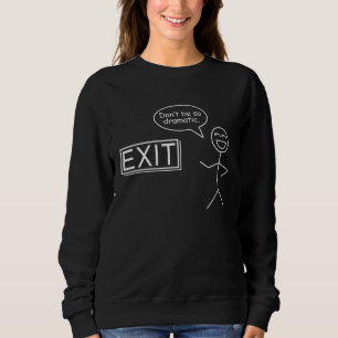 Dramatic Exit I Funny Stickman Phrase I Minimalist Sweatshirt