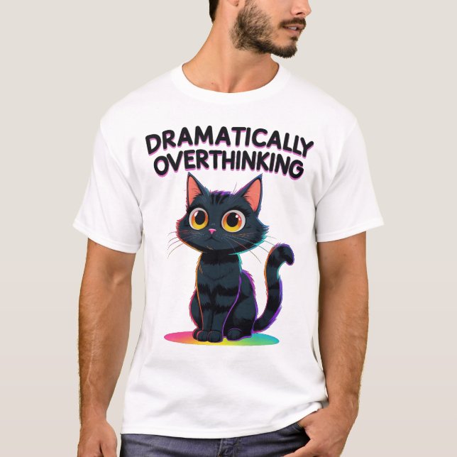 Dramatically Overthinking – Funny Cat Lover T-Shirt (Front)