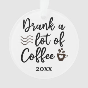 Drank a lot of coffee Christmas 2021 Ornament