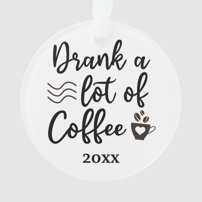 Drank a lot of coffee Christmas 2023 Ornament (Front)