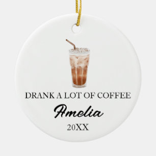 DRANK A LOT OF COFFEE, ICED COFFEE LOVER CERAMIC TREE DECORATION