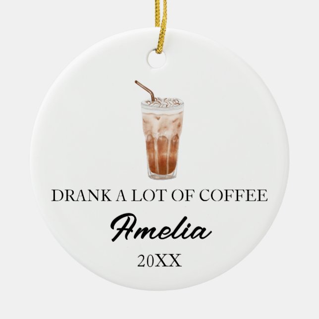 DRANK A LOT OF COFFEE, ICED COFFEE LOVER CERAMIC TREE DECORATION (Front)