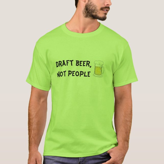 Draught   beer,not people T-Shirt (Front)