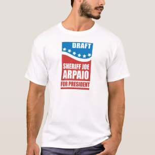 Draught   Sheriff Joe Arpaio for President T-Shirt
