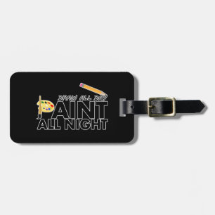 Draw all day, Paint all night   Luggage Tag