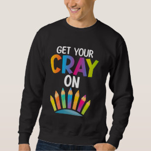 Drawing - Get Your Cray On Crayon Sweatshirt