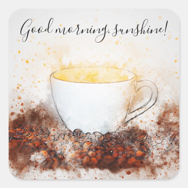 Drawing of Hot Cup of Coffee Good Morning Sunshine Square Sticker (Front)