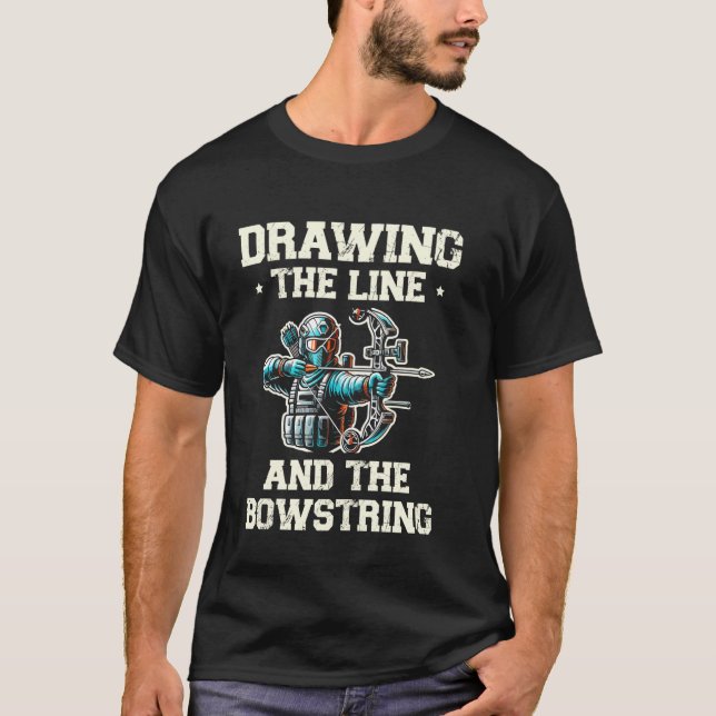 Drawing The Line And The Bowstring Archer Bow Arro T-Shirt (Front)