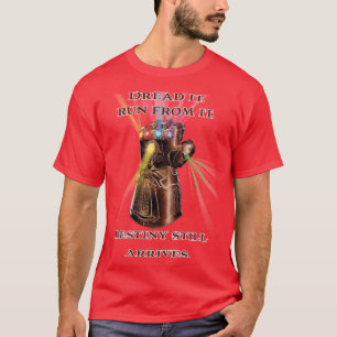 Dread it Run from it Destiny still arrives T-Shirt