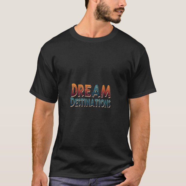 Dream Achieves Destination T-Shirt (Front)