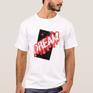 "Dream: An Inspirational Design!" T-Shirt