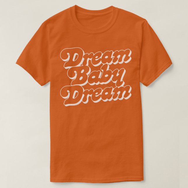 Dream Baby Dream 2 T-Shirt (Design Front)