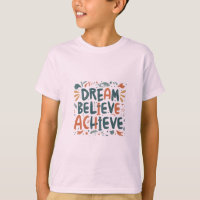 Dream. Believe. Achieve. Kids T-Shirt