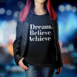 Dream. Believe. Achieve. Life Quote Black T-Shirt<br><div class="desc">Girly-Girl-Graphics at Zazzle: Motivate yourself and the whole world with this trendy and stylishly customisable, yet fashionably and beautifully modern girly simple white font text typography elegantly printed Dream. Believe. Achieve. Life Quote Women's Fashion Apparel Clothing Black T-Shirt that makes a classy and uniquely chic birthday, graduation, Christmas, or any...</div>
