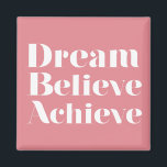 Dream Believe Achieve Magnet<br><div class="desc">"Dream Believe Achieve" inspirational  and beautiful quote.  Customise it for a perfect gift.</div>