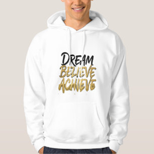 Dream Believe Achieve – Motivational Hoodie
