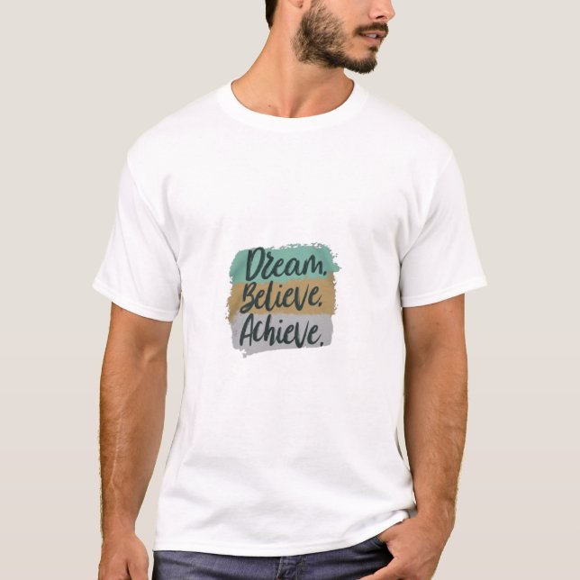 Dream, Believe, Achieve T-Shirt (Front)