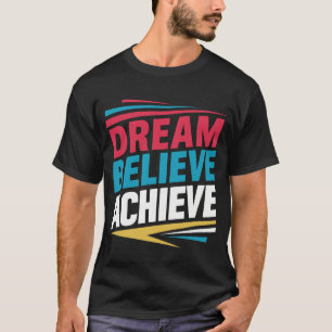 Dream Believe achieve  T-Shirt