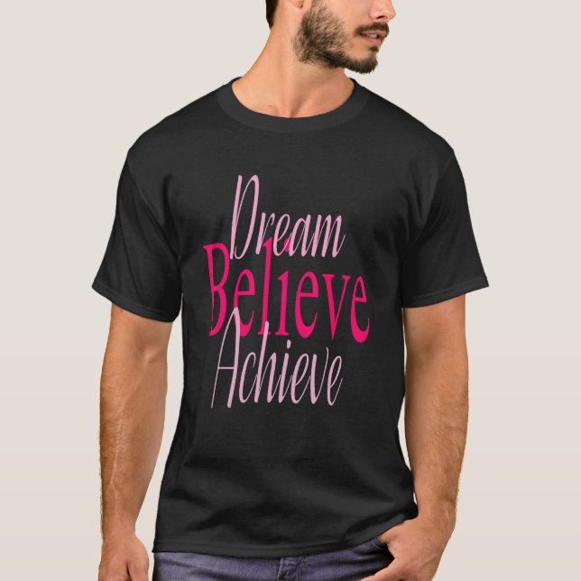 Dream Believe Achieve T-Shirt (Front)