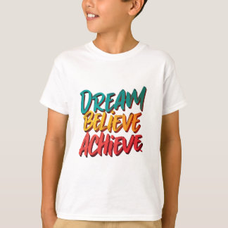 Dream Believe Achieve T-Shirt