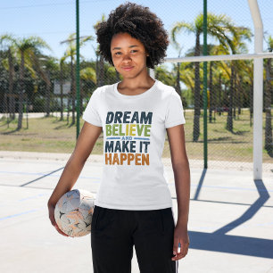 Dream, Believe, and Make It Happen   Inspirational T-Shirt