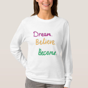 Dream. Believe. Become.   Positive Quote T-Shirt