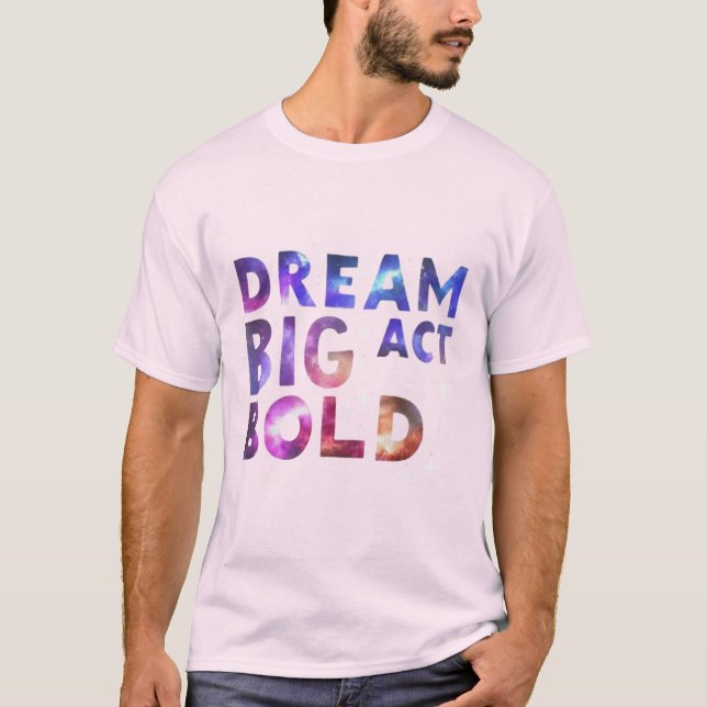 Dream Big Act Bold T-Shirt (Front)