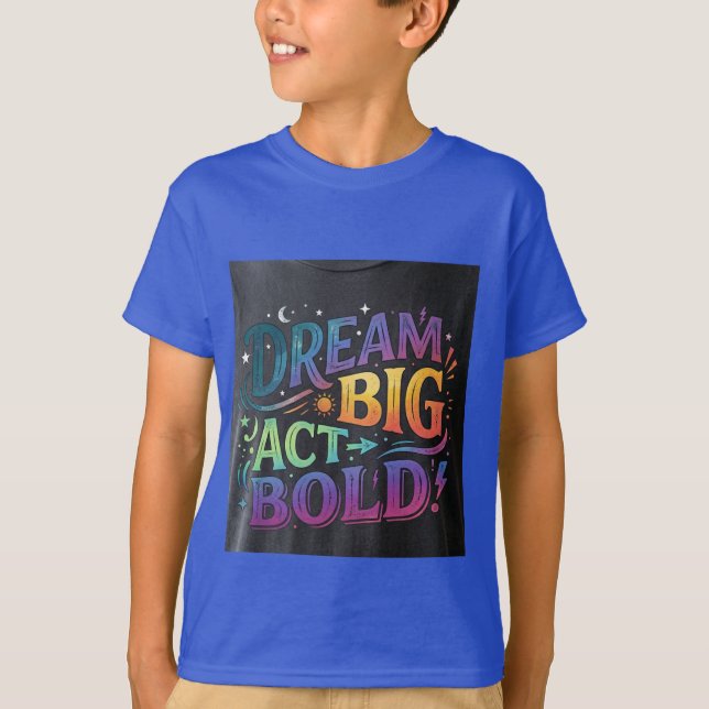 Dream Big Act Bold Typography T-Shirt (Front)