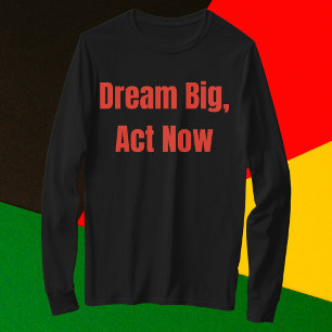 Dream Big Act Now Motivational T-Shirt