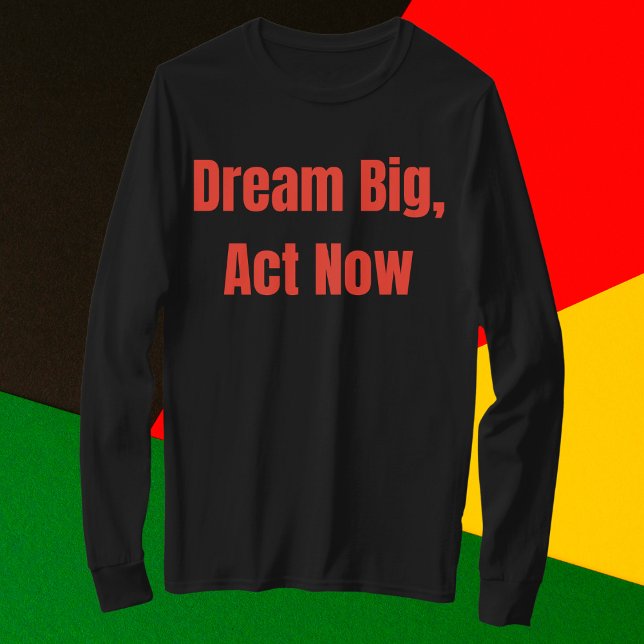Dream Big Act Now Motivational T-Shirt (Creator Uploaded)