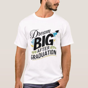 Dream big After Graduation T-Shirt