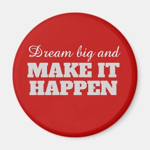 Dream big and Make it Happen Magnet