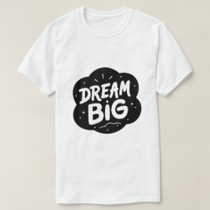 Dream Big – Bold Inspirational Typography T-Shirt