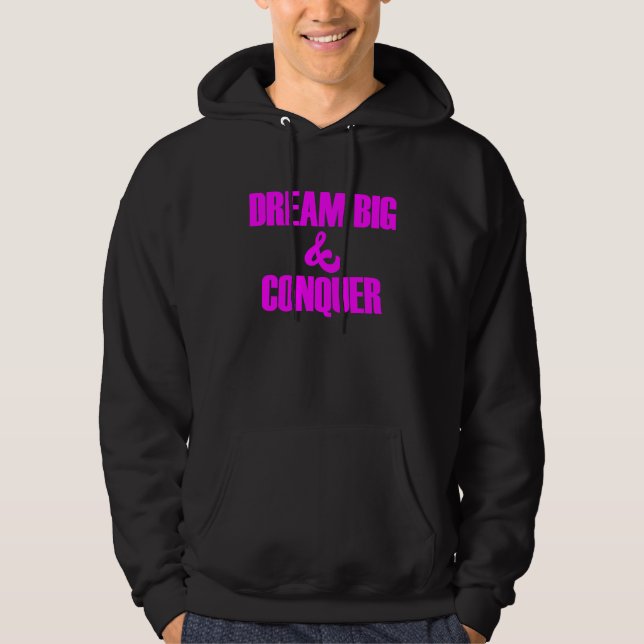 Dream Big Conquer Believe in Yourself Hoodie (Front)