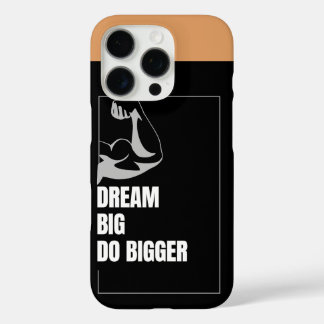 Dream Big, Do Bigger – Motivational iPhone16 Case