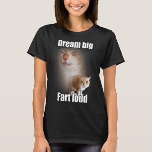 Dream Big Fart Loud Cat Meme Funny Saying T-Shirt