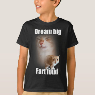 Dream Big Fart Loud Cat Meme Funny Saying  T-Shirt