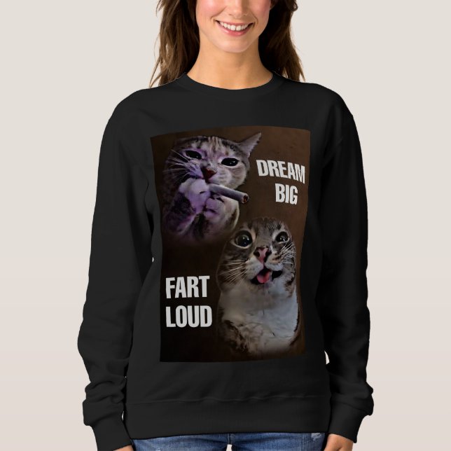 Dream big fart loud cat meme women  sweatshirt (Front)