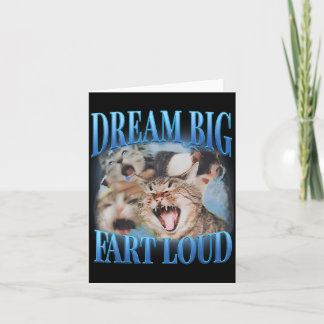 Dream Big Fart Loud Cringe Funny Cat Cursed Meme Card