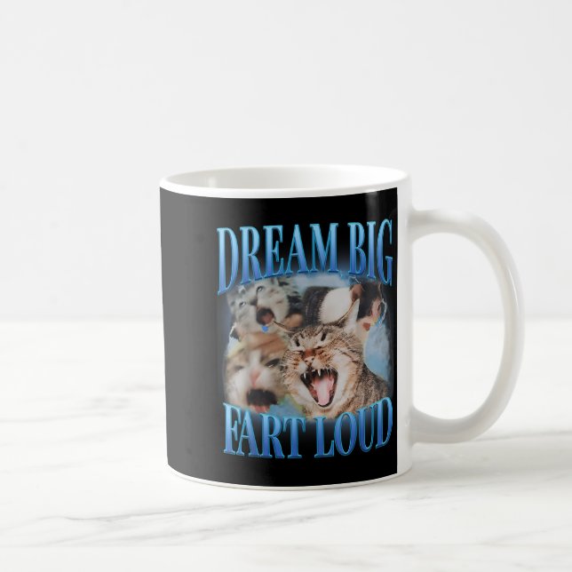 Dream Big Fart Loud Cringe Funny Cat Cursed Meme Coffee Mug (Right)